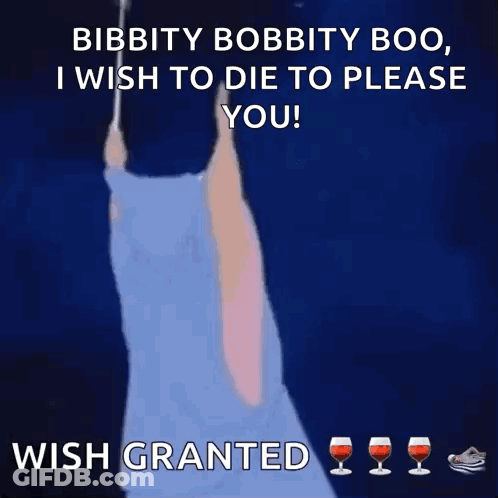 Bibbity Bobbity Boo , I Wish To Die To Please You Wish Granted GIF