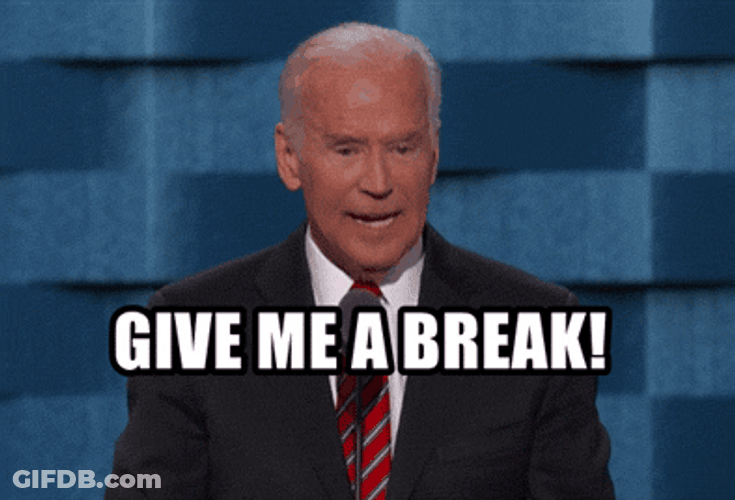 Biden Give Me A Break GIF