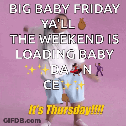 Big Baby Friday Ya'll Weekend Is Loading Baby Dance It's Thursday GIF