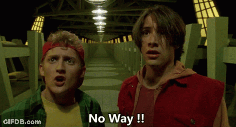 Bill And Ted Shouting No Way GIF