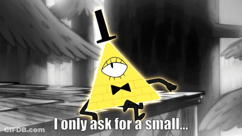 Bill Cipher Saying I Only Ask For A Small GIF