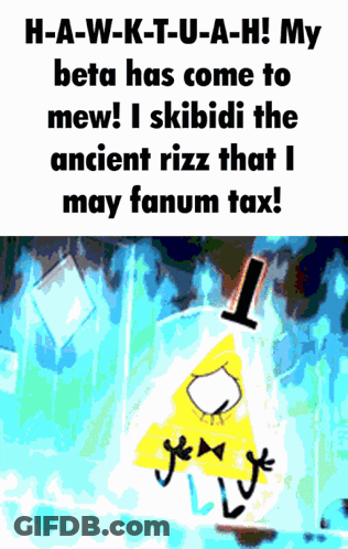 Bill Cipher Says H-A-W-K-T-U-A-H My Beta Has Come To Mew GIF
