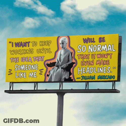 Billboard Saying I Want To Keep Working Until The Idea That Someone Like Me GIF