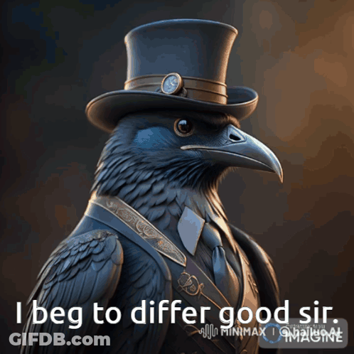 Bird In Top Hat And Mask Saying I Beg To Differ Good Sir GIF
