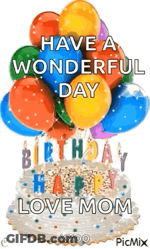 Birthday Cake With Balloons And Candles Saying Have A Wonderful Day Love Mom GIF