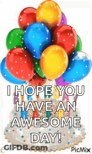 Birthday Cake With Balloons Saying I Hope You Have An Awesome Day GIF