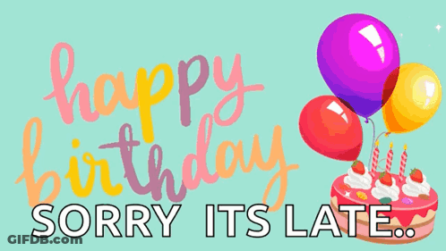 Birthday Card Cake And Balloons Says Happy Birthday Sorry Its Late GIF