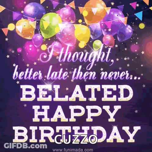 Birthday Card Saying Better Late Than Never Belated Happy Birthday GIF