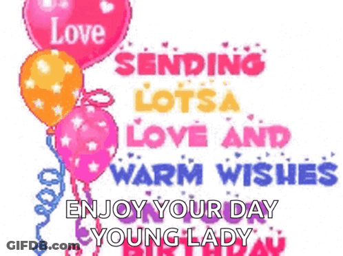 Birthday Card With Balloons Saying Love Sending Lots Of Love And Warm Wishes Enjoy Your Day Young Lady GIF