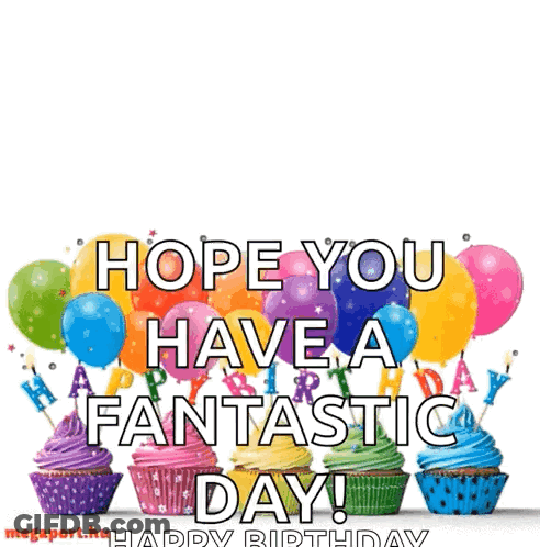 Birthday Card With Cupcakes And Balloons Saying Hope You Have A Fantastic Day GIF