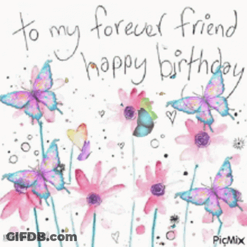 Birthday Card With Flowers And Butterflies Saying To My Forever Friend Happy Birthday GIF