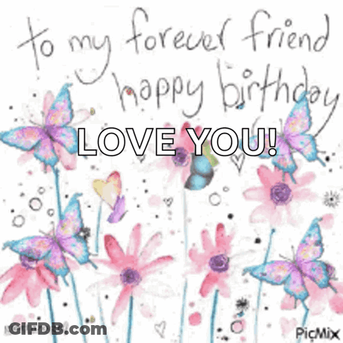 Birthday Card With Pink Flowers And Butterflies Saying To My Forever Friend Happy Birthday Love You GIF