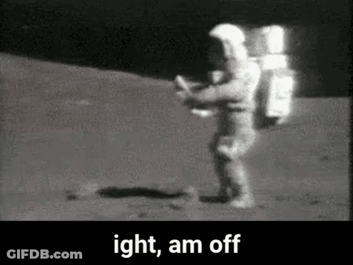 Black And White Astronaut On Moon Saying Ight, Am Off GIF
