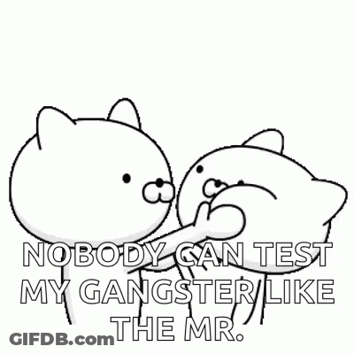 Black And White Drawing Of Two Cats Saying Nobody Can Test My Gangster Like The Mr GIF