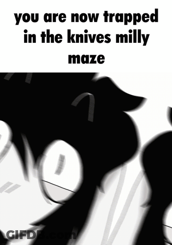 Black And White Drawing You Are Now Trapped In The Knives Milly Maze GIF