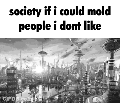 Black And White Futuristic City Society If I Could Mold People I Don't Like GIF