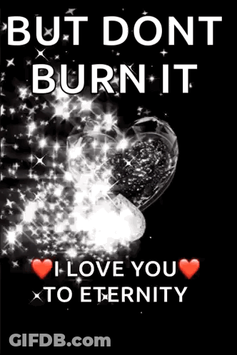 Black And White Heart Saying But Dont Burn It I Love You To Eternity GIF