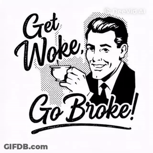 Black And White Man Holding Coffee Saying Get Woke Go Broke GIF