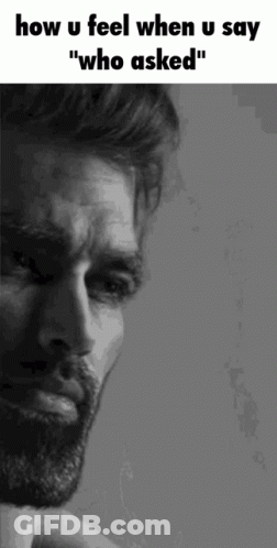 Black And White Man How U Feel When U Say Who Asked GIF