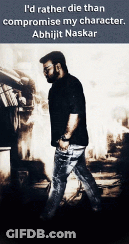 Black And White Man I'd Rather Die Than Compromise My Character Abhijit Naskar GIF
