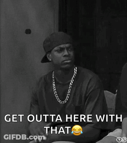 Black And White Man Saying Get Outta Here With That GIF