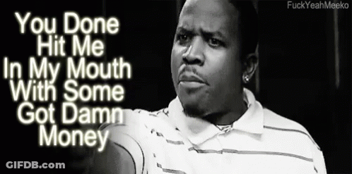 Black And White Man Says You Done Hit Me In My Mouth With Some Got Damn Money GIF