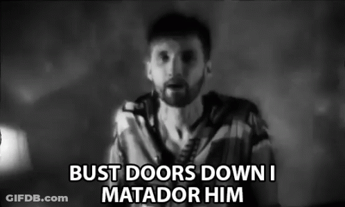 Black And White Man With Beard Saying Bust Doors Down I Matador Him GIF