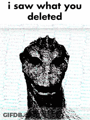 Black And White Monster Saying I Saw What You Deleted GIF