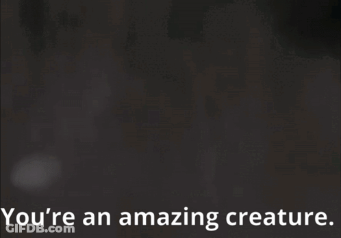 Black And White Monster You're An Amazing Creature GIF