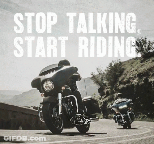 Black And White Motorcycles Stop Talking Start Riding GIF