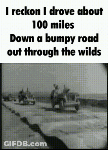 Black And White Photo I Reckon I Drove About 100 Miles Down A Bumpy Road GIF
