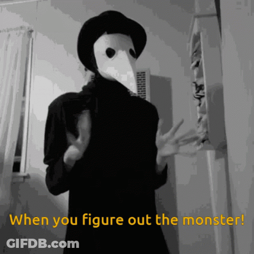 Black And White Plague Doctor Saying When You Figure Out The Monster GIF