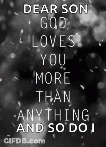 Black And White Poster Dear Son God Loves You More Than Anything And So Do I GIF