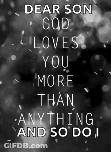 Black And White Poster Saying Dear Son God Loves You More Than Anything And So Do I GIF