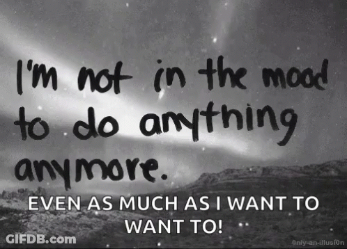 Black And White Quote I'm Not In The Mood To Do Anything Anymore GIF