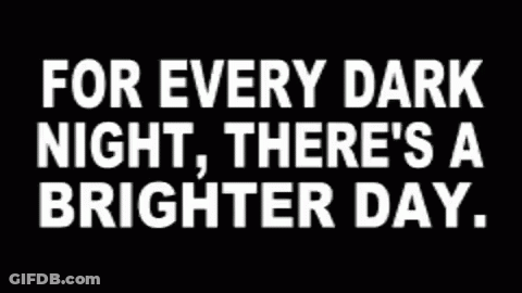 Black And White Sign For Every Dark Night There's A Brighter Day GIF