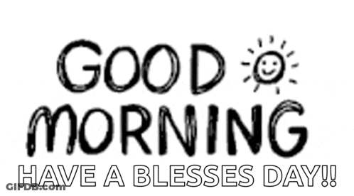 Black And White Sign Saying Good Morning Have A Blessed Day GIF