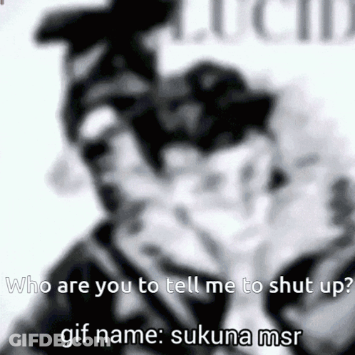 Black And White Sukuna Saying Who Are You To Tell Me To Shut Up GIF