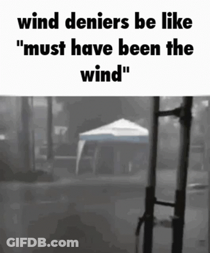 Black And White Tent Saying Wind Deniers Be Like Must Have Been The Wind GIF