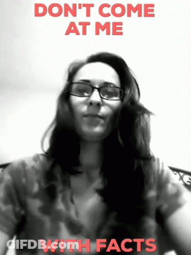 Black And White Woman Don't Come At Me With Facts GIF