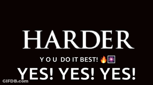 Black Background Saying Harder Yes Yes Yes GIF