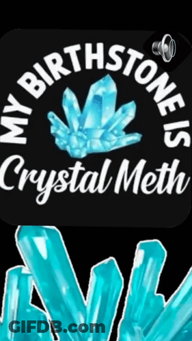 Black Background Saying My Birthstone Is Crystal Meth GIF