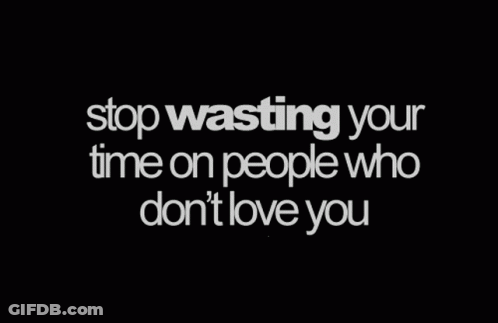Black Background Stop Wasting Your Time On People Who Don't Love You GIF