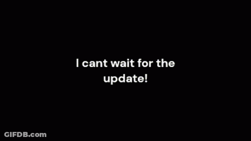 Black Background White Text I Can't Wait For The Update GIF