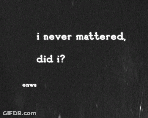 Black Background White Text I Never Mattered Did It GIF