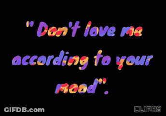 Black Background With Don't Love Me According To Your Mood GIF