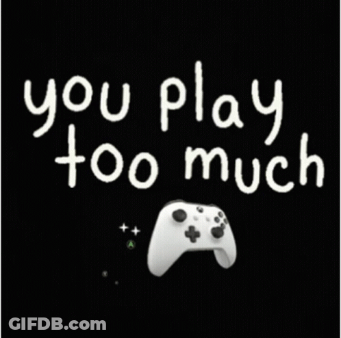 Black Background You Play Too Much GIF