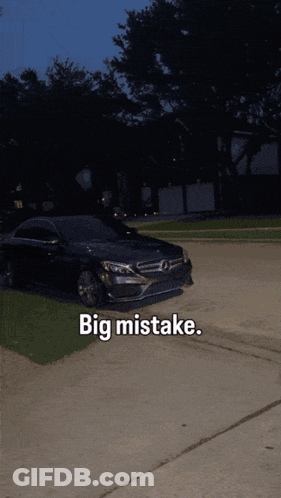 Black Mercedes Parked In Driveway Saying Big Mistake GIF
