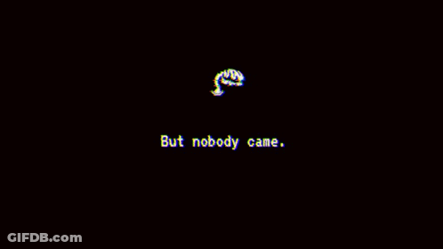 Black Screen With Words But Nobody Came GIF