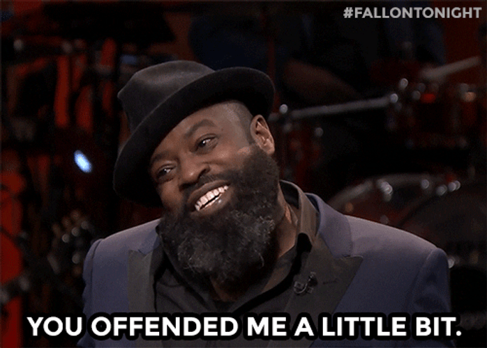 Black Thought Saying You Offended Me Little Bit GIF